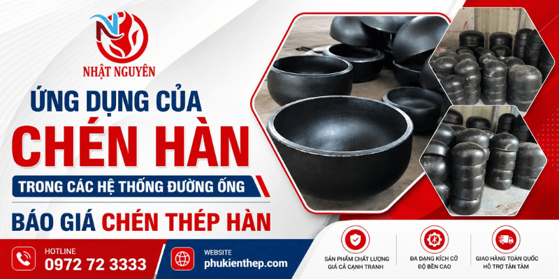 Báo giá chén thép hàn, ứng dụng chén thép hàn trong hệ thống đường ống